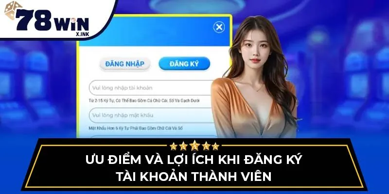 Ưu điểm và lợi ích khi đăng ký tài khoản thành viên