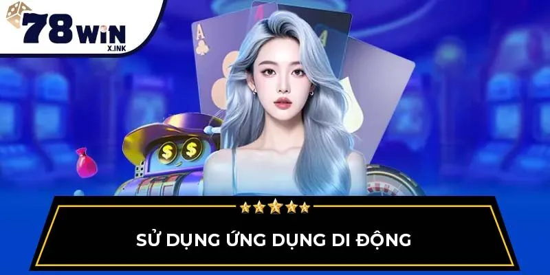 Sử dụng ứng dụng di động