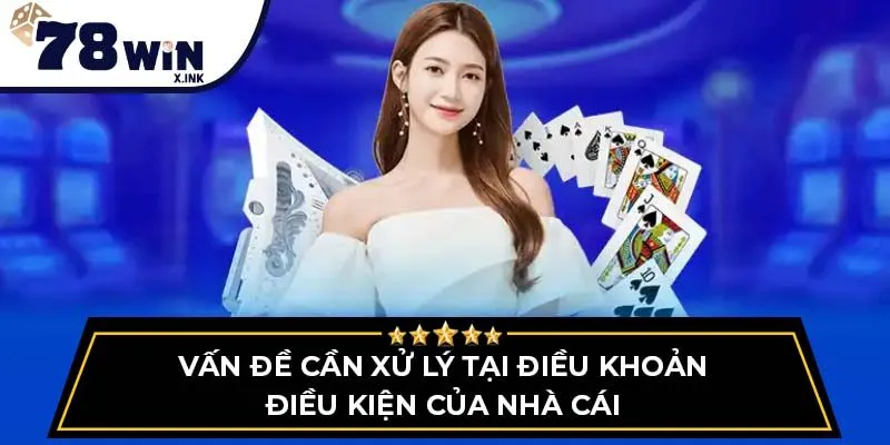 Vấn đề cần xử lý tại Điều khoản điều kiện của nhà cái