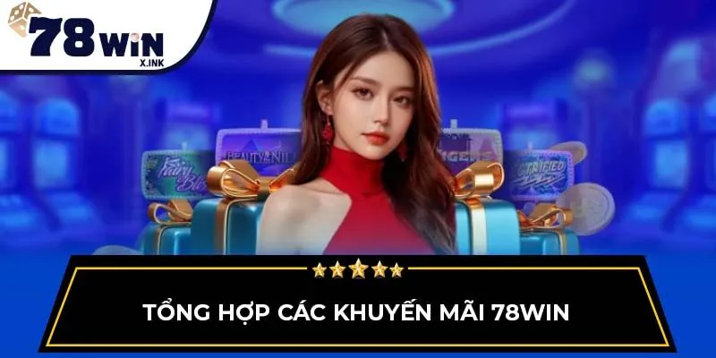 Tổng hợp các Khuyến mãi 78WIN