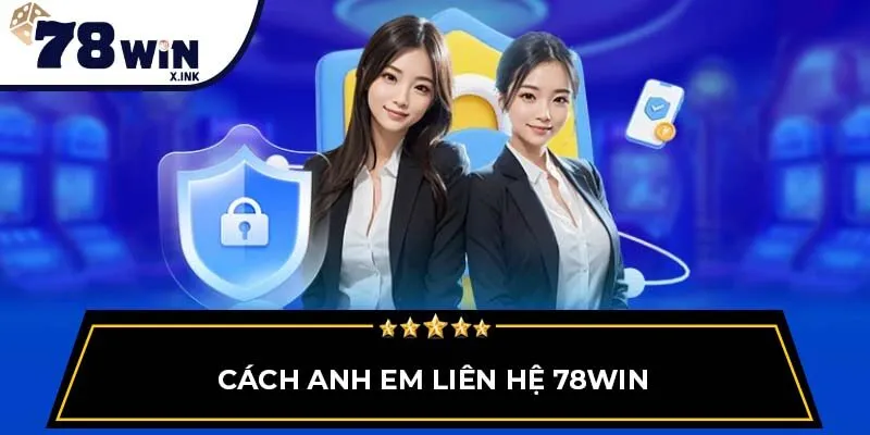 Cách anh em Liên hệ 78WIN