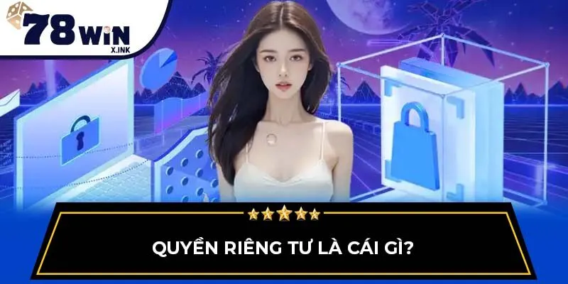 Quyền riêng tư là cái gì?