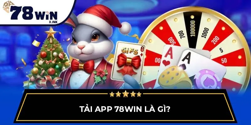 Tải app 78WIN là gì?